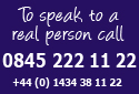 To speak to a real person call 0845 222 11 22